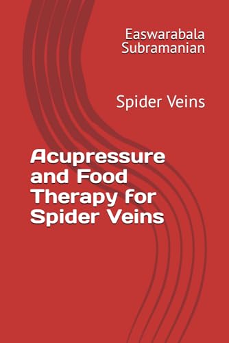 Acupressure and Food Therapy for Spider Veins: Spider Veins (Common People Medical Books - Part 3, Band 202) von Independently published